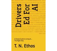 Drivers Ed For AI: A Simple Guide to Using AI... The Right Way