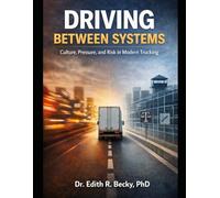 DRIVING BETWEEN SYSTEMS: Culture, Pressure, and Risk in Modern Trucking