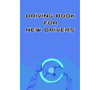 Driving book for new drivers : A Complete Guide to Becoming a Safe , and Skilled Driver
