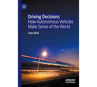 Driving Decisions: How Autonomous Vehicles Make Sense of the World