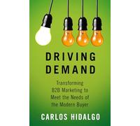Driving Demand: Transforming B2B Marketing to Meet the Needs of the Modern Buyer