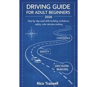Driving Guide for Adult beginners 2026: Step by step road skills building confidence, safety, calm decision-making