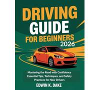 Driving Guide for Beginners 2026: Mastering the Road with Confidence Essential Tips, Techniques, and Safety Practices for New Drivers