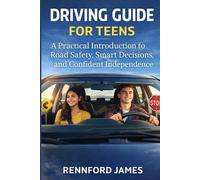 DRIVING GUIDE FOR TEENS: A Practical Introduction to Road Safety, Smart Decisions, and Confident Independence
