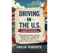Driving in the U.S.: A Complete DMV Guide for Immigrants and New Residents: How to Get a Driver’s License, Understand U.S. Traffic Laws, and Pass Your DMV Test - State-by-State Guide for Foreigners