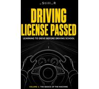 Driving Licence Passed - Volume 1: The Basics of the Machine