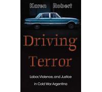 Driving Terror: Labor, Violence and Justice in Cold War Argentina