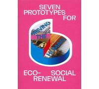 Driving the human: seven prototypes for eco-social renewal - [Mousse Publishing]