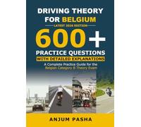 Driving Theory for Belgium: 600+ Practice Exam Questions with Explanations: A Complete Practice Guide for the Belgian Category B Theory Exam