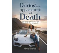 Driving to My Appointment with Death: The Lessons Grief, Loss, and Love Taught Me About Living Fully