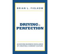 Driving to Perfection: Achieving Business Excellence by Creating a Vibrant Culture