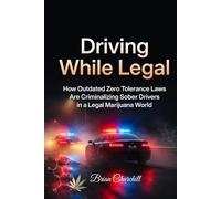 Driving While Legal: How Outdated Zero Tolerance Laws Are Criminalizing Sober Drivers in a Legal Marijuana World