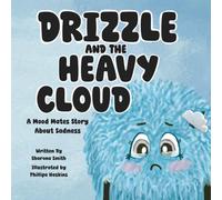 Drizzle and the Heavy Cloud: A Mood Mates Story About Sadness: 2
