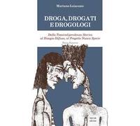 Droga, drogati e drogologi. Dalla tossicodipendenza storica al disagio diffuso, al progetto nuova specie. Ediz. ampliata