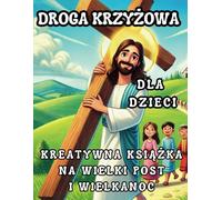 Droga Krzyżowa dla Dzieci - Kreatywna Książka na Wielki Post i Wielkanoc: Prosta i Wciągająca Wielkopostna Książka Aktywności i Kolorowanek - Podróż z ... Przewodnik na Wielkanoc pełen Refleksji