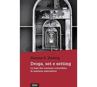 Droga, set e setting. Le basi del consumo controllato di sostanze psicoattive