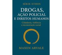 Drogas, ação policial e direitos humanos: Cidadania, violência e reconstrução social