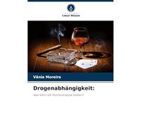 Drogenabhängigkeit:: Was kann die Psychoanalyse leisten?