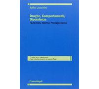 Droghe, comportamenti, dipendenze. Fenomeni, norme, protagonismo