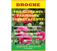 DROGHE TRA ALIMENTI, FARMACI E STUPEFACENTI CONOSCERE LA STORIA DELLE DROGHE PER CAPIRE IL LORO RUOLO NEL PRESENTE ED IL LORO USO PER IL CONTROLLO SOCIALE