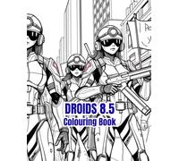 DROIDS 8.5: Android Automatons Rule The World Colouring Book.