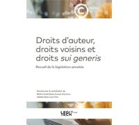 Droit d'auteur, droits voisins et droits sui generis: Recueil de la législation annotée