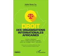 Droit des organisations internationales africaines: Théorie générale. Droit communautaire comparé. Droit de l'Homme, paix et sécurité