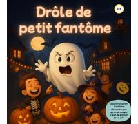 Drôle de petit fantôme: Un livre d’Halloween rigolo pour enfants - Une histoire illustrée dès 3 ans, parfaite pour rire et s’endormir sans peur