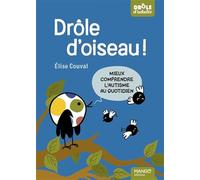 Drôle d'oiseau !: Mieux comprendre l'autisme au quotidien
