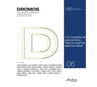 Dromos. Libro periodico di architettura. Ediz. italiana e inglese (2021). Vol. 6: C'è una strada che parte da Roma-There is a road that starts from Rome