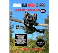 DRON DJI MINI 5 PRO GUÍA DEL USUARIO 2026: Una ruta totalmente guiada para la configuración, vuelo seguro, impresionante grabación cinematográfica en ... inteligentes y creatividad aérea avanzada.