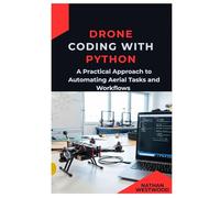 Drone Coding with Python: A Practical Approach to Automating Aerial Tasks and Workflows