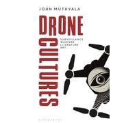 Drone Cultures: From Surveillance and Warfare to Literature and Art