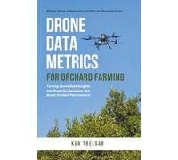 Drone Data Metrics for Orchard Farming: Making Sense of Drone-Derived Data for Perennial Crops: 1