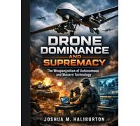 Drone Dominance and Supremacy: The Weaponization of Autonomous and Modern Technology