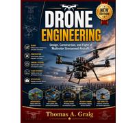 Drone Engineering: Design, Construction, and Flight of Multirotor Unmanned Aircraft