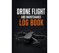 Drone Flight and Maintenance Log Book: Professional UAS Pilot Record Keeper for Flight Logs, Mission Planning, Battery Tracking, Pre-Flight Checklists, Maintenance Records and Incident Reports