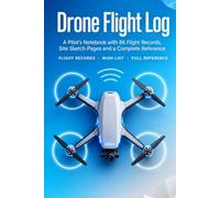 Drone Flight Log: A Pilot's Notebook with 86 Flight Records, Site Sketch Pages, Wish List and Complete Reference | Hardcover