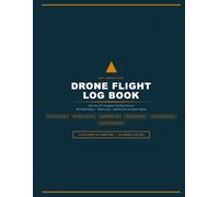 Drone Flight Log Book: FAA Part 107 Compliant UAS Record - 600 Flight Entries, Battery Log, Maintenance & Incident Tracker