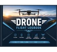 Drone Flight Log Book: Professional Quadcopter Flight-Tracking Record Journal for Recreational & Commercial UAV Operators | Monitor Maintenance, ... Weather Conditions & Pre-Flight Safety Checks