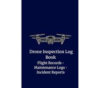 Drone Inspection Log Book: Flight Records • Aircraft Information Maintenance Logs • Incident Reports