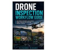 Drone Inspection Workflow Guide: Use Drones for Roofs, Solar Panels, Farms, Construction Sites, and Property Surveys