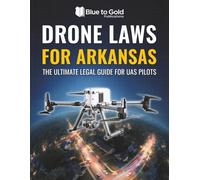 Drone Laws for Arkansas: The Ultimate Legal Guide for UAS Pilots