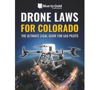 Drone Laws for Colorado: The Ultimate Legal Guide for UAS Pilots