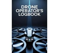 Drone Operators Logbook: Drone Logbook for Flight Records, Maintenance and Notes - The Complete Journal for Drone Pilots, UAV and Quadcopter Operators