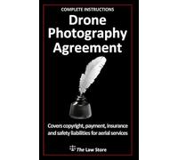 Drone Photography Agreement: Covers Copyright, Payment, Insurance and Safety Liabilities For Aerial Services, Plus Free Bonus Legal Secrets