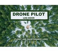 Drone Pilot Log Book: Ultimate Flight and Maintenance Logs