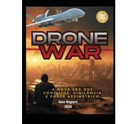 Drone War: A Nova Era dos Conflitos, Vigilância e Poder Assimétrico