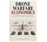 DRONE WARFARE ECONOMICS: Costs, Production, Procurement, Attrition and Resource Allocation in Modern Military Operations