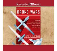Drone Wars: pionieri, macchine per uccidere, intelligenza artificiale e battaglia per il futuro